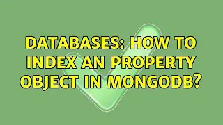 Databases: How to index an property object in MongoDB? (2 Solutions!!)