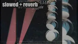 Supertramp - It's Raining Again (slowed + reverb)