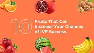 10 Fruits That Can Boost Your IVF Success Rate | Delhi IVF Tips for Fertility