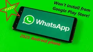 FIXED - WhatsApp won't install on Android phone in 2025
