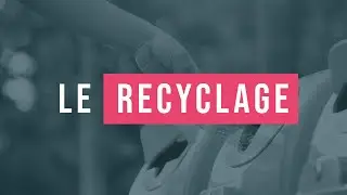 15 minutes pour comprendre facilement le recyclage