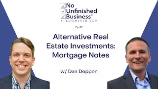 Alternative Real Estate Investments: Mortgage Notes - No Unfinished Business Ep. 32 w/ Dan Deppen