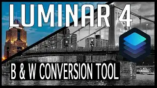 LUMINAR 4 TUTORIAL - Black and White Conversion Tool