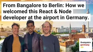 How we welcomed this React & Node developer from India in Berlin after helping him find his job