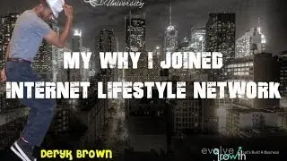 Deryk Brown of Evolve Growth Tells Why I Joined The Internet Lifestyle Network.