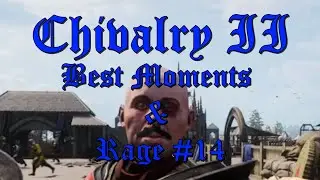 Chivalry II | Лучшие моменты и ярость #14 | Постоянно дурачимся!