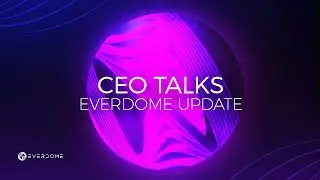 CEO TALKS - EVERDOME UPDATE - AUGUST 2023