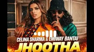 Emiway Bantai - JHOOTHA | CELINA &times; EMIWAY SONG | EMIWAY NEW RAP RINGTONE | JHOOTHA RINGTONE 
