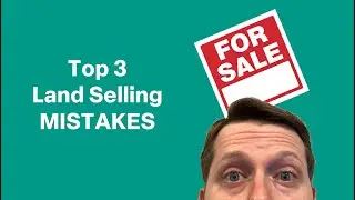 Top 3 Land Selling Mistakes
