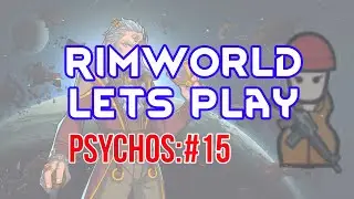 Rimworld 1.1 Vanilla- Let's Play- Psychos #15- A Lucrative Raid