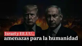 Israel y EEUU, amenazas para la humanidad