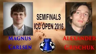 ♚ Magnus Carlsen (Stoptryharding) vs Alexander Grischuk (Depressnyak) ★ Semifinals ICC OPEN 2016