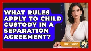 What Rules Apply To Child Custody In A Separation Agreement? - Family Law Gurus
