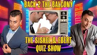 BACK 2 THE BALCONY - THE SISKEL AND EBERT QUIZ SHOW!