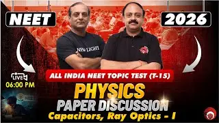 🔴LIVE NEET 2026 PHYSICS | PAPER DISCUSSION | ALL INDIA NEET TOPIC TEST (T-15) | NEW LIGHT #neet26