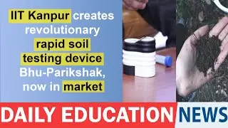 IIT Kanpur creates revolutionary rapid soil testing device Bhu-Parikshak, now in market