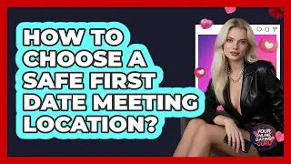 How to Choose a Safe First Date Meeting Location?