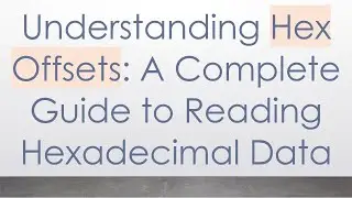 Understanding Hex Offsets: A Complete Guide to Reading Hexadecimal Data