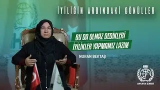 İYİLİĞİN ARDINDAKİ GÖNÜLLER - NURAN BEKTAŞ