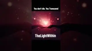 TheLightWithin. You don't die you transend ✨ #upliftingtrance #upliftingmusic #frequency #positive 
