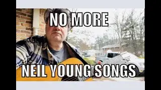 No More Neil Young Songs