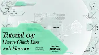 Tutorial 04: Glitch Bass w/ Harmor | Heavy and Mechanical