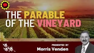 01 The Parable of the Vineyard | Morris Venden | The Parable of the Vineyard