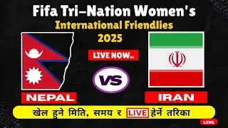 Nepal Vs Iran Live | Tri-Nation Women's International Friendlies 2025 | Nepal vs Iran football