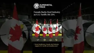 Canada Backs Steel Industry as U.S. Tariffs Hit 25% | SUPER METAL PRICE