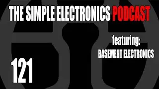 The Simple Electronics Podcast - 121 - Basement Electronics
