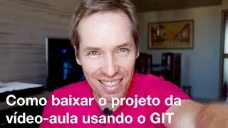 #3 - Como baixar o projeto da vídeo-aula usando o GIT