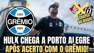 🚨CHAP&Eacute;U NOS RIVAIS!HULK CHEGA PRA ASSINAR COM O GR&Ecirc;MIO E AGITA A TORCIDA DO TRICOLOR GA&Uacute;CHO!