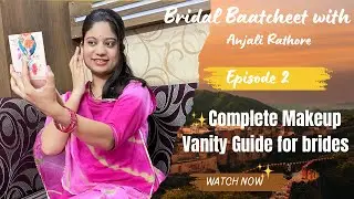 Complete Makeup Vanity Guide for brides || Bridal Baatcheet with Anjali Rathore 🌸💄
