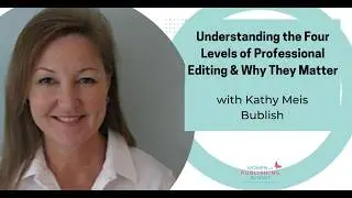 Understanding the Four Levels of Professional Editing & Why They Matter with Bublish CEO Kathy Meis