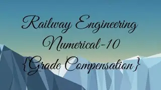 #10 Numerical on grade compensation || Gradient || Railway Engineering ||
