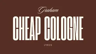 GRAHAM - CHEAP COLOGNE [LYRIC VIDEO]