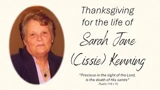 Service of Thanksgiving for the life of Sarah Jane (Cissie) Kenning