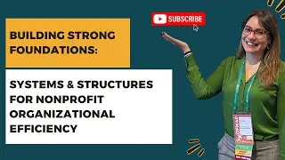 Building Strong Foundations: Systems & Structures for Nonprofit Organizational Efficiency