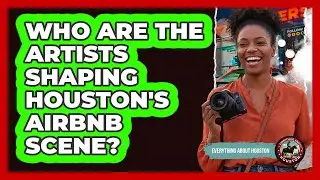 Who Are The Artists Shaping Houston's Airbnb Scene? - Everything About Houston