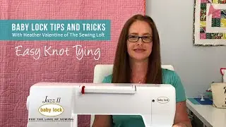 Baby Lock Tips & Tricks - Easy Knot Tying
