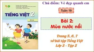 Vở b&agrave;i tập Tiếng Việt Lớp 2 KNTT - Tập 2 - B&agrave;i 2: M&ugrave;a nước nổi  - Trang 5, 6, 7 - Tuần 19