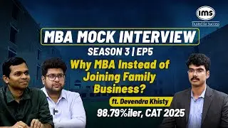 S3 EP5 | Why MBA instead of joining family business? ft. Devendra Khisty IMS MBA Mock Interview