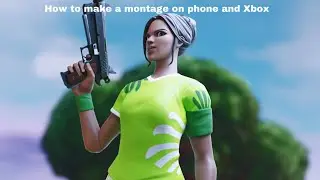How to make/edit a montage using only phone and Xbox