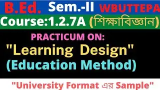 B.Ed. 2nd Sem. / Education Learning Design Practicum / 1.2.7A / শিক্ষাবিজ্ঞান শিখন নকশা / WBUTTEPA