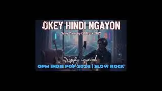 Okey Hindi Ngayon - @OPMyxx  Cover | Slow Rock Indie Pop 2026 | @TONEEJAY  inspired