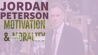Jordan Peterson | Motivation & Morality - Legacy Video -
