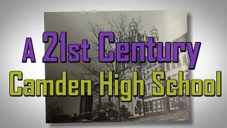 A 21st Century Camden High School