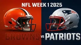 NFL Week 1 2025 Cleveland Browns @ New England Patriots 