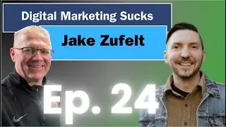 Ep. 24 Jake Zufelt - Digital Marketing Sucks