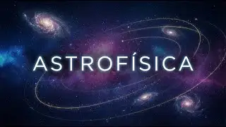 &iquest;Qu&eacute; es la Astrof&iacute;sica? Explorando los Secretos del Universo. Principios Fundamentales